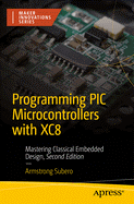 Programming PIC Microcontrollers with Xc8: Mastering Classical Embedded Design