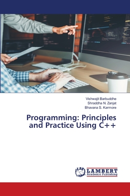 Programming: Principles and Practice Using C++ - Barbuddhe, Vishwajit, and Zanjat, Shraddha N, and Karmore, Bhavana S