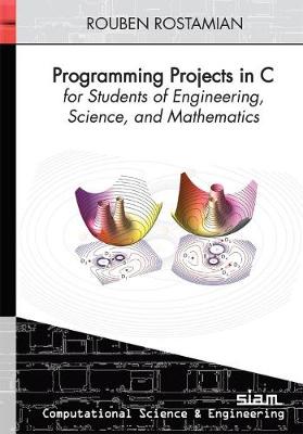 Programming Projects in C for Students of Engineering, Science, and Mathematics - Rostamian, Rouben