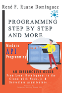 PROGRAMMING STEP BY STEP AND MORE - Book 7: Modern API Programming: From Local Development to the Cloud with Node.js and Serverless Architecture