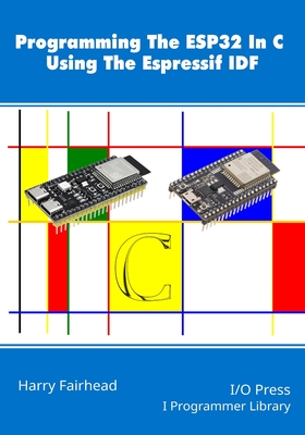 Programming The ESP32 In C Using The Espressif IDF - Fairhead, Harry