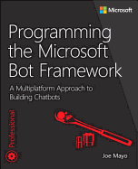 Programming the Microsoft Bot Framework: A Multiplatform Approach to Building Chatbots