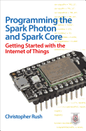 Programming the Photon: Getting Started with the Internet of Things