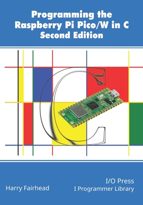 Programming The Raspberry Pi Pico/W In C, Second Edition - Fairhead, Harry