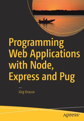 Programming Web Applications with Node, Express and Pug - Krause, J�rg