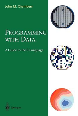 Programming with Data: A Guide to the S Language - Chambers, John M