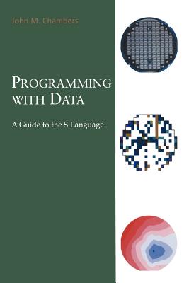 Programming with Data: Guide to the S Language - Chambers, John S