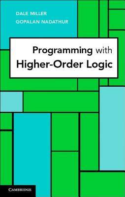 Programming with Higher-Order Logic - Miller, Dale, and Nadathur, Gopalan
