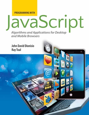 Programming with Javascript: Algorithms and Applications for Desktop and Mobile Browsers: . - Dionisio, John David, and Toal, Ray