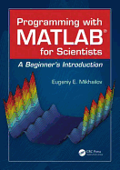 Programming with MATLAB for Scientists: A Beginner's Introduction