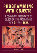 Programming with Objects: A Comparative Presentation of Object-Oriented Programming with C++ and Java