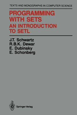 Programming with Sets: An Introduction to Setl - Schwartz, J T, and Dewar, R B K, and Dubinsky, E