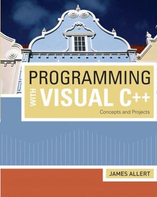 Programming with Visual C++: Concepts and Projects - Allert, James