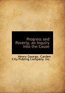 Progress and Poverty, an Inquiry Into the Cause