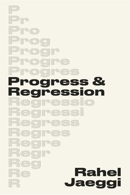 Progress and Regression - Jaeggi, Rahel, and Savage, Robert (Translated by)
