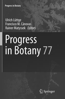Progress in Botany 77 - L�ttge, Ulrich (Editor), and C�novas, Francisco M (Editor), and Matyssek, Rainer (Editor)