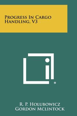 Progress in Cargo Handling, V3 - Holubowicz, R P (Editor), and McLintock, Gordon (Foreword by)