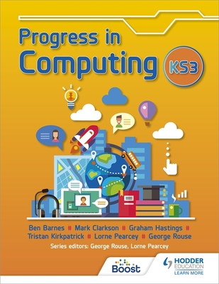 Progress in Computing: Key Stage 3 - Rouse, George, and Pearcey, Lorne, and Barnes, Ben