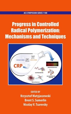 Progress in Controlled Radical Polymerization: Mechanisms and Techniques - Matyjaszewski, Krzysztof (Editor), and Sumerlin, Brent (Editor), and Tsarevsky, Nicolay (Editor)
