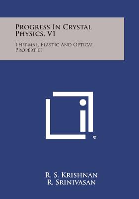 Progress in Crystal Physics, V1: Thermal, Elastic and Optical Properties - Krishnan, R S, and Srinivasan, R, Dr., and Rao, R V G Sundara