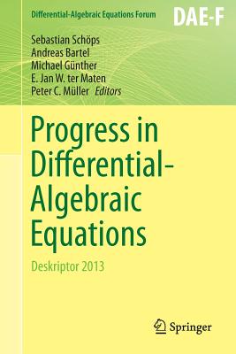 Progress in Differential-Algebraic Equations: Deskriptor 2013 - Sch�ps, Sebastian (Editor), and Bartel, Andreas (Editor), and G�nther, Michael (Editor)
