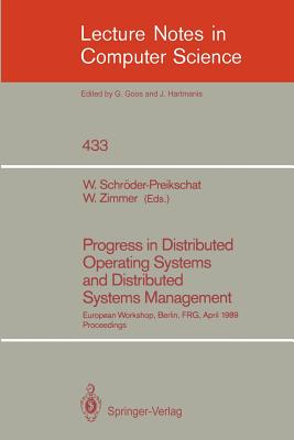 Progress in Distributed Operating Systems and Distributed Systems Management: European Workshop, Berlin, Frg, April 18/19, 1989, Proceedings - Schr�der-Preikschat, Wolfgang (Editor), and Zimmer, Wolfgang (Editor)