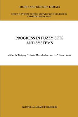 Progress in Fuzzy Sets and Systems - Janko, W (Editor), and Roubens, M R (Editor), and Zimmermann, Hans-J�rgen (Editor)