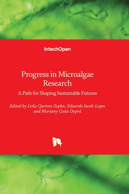 Progress in Microalgae Research: A Path for Shaping Sustainable Futures - Depr�, Mariany Costa (Editor), and Jacob-Lopes, Eduardo (Editor), and Queiroz Zepka, Leila (Editor)