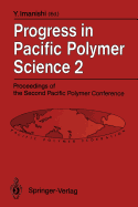 Progress in Pacific Polymer Science 2: Proceedings of the Second Pacific Polymer Conference, Otsu, Japan, November 26-29, 1991