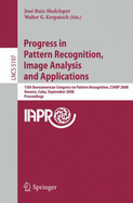 Progress in Pattern Recognition, Image Analysis and Applications: 13th Iberoamerican Congress on Pattern Recognition, Ciarp 2008, Havana, Cuba, September 9-12, 2008, Proceedings