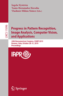 Progress in Pattern Recognition, Image Analysis, Computer Vision, and Applications: 24th Iberoamerican Congress, Ciarp 2019, Havana, Cuba, October 28-31, 2019, Proceedings