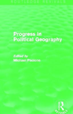 Progress in Political Geography (Routledge Revivals) - Pacione, Michael (Editor)