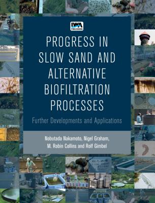 Progress in Slow Sand and Alternative Biofiltration Processes - Nakamoto, Nobutada, and Graham, Nigel, and Gimbel, Rolf