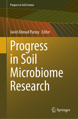 Progress in Soil Microbiome Research - Parray, Javid Ahmad (Editor)