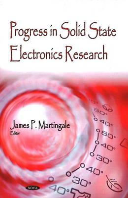 Progress in Solid State Electronics Research - Martingale, James P