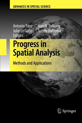 Progress in Spatial Analysis: Methods and Applications - P�ez, Antonio (Editor), and Gallo, Julie (Editor), and Buliung, Ron N (Editor)