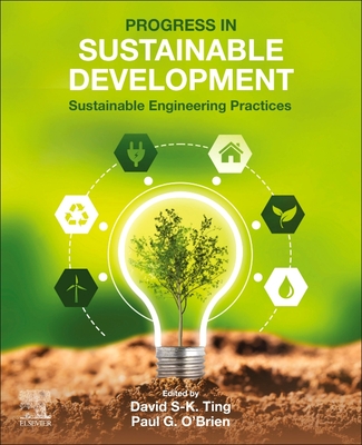 Progress in Sustainable Development: Sustainable Engineering Practices - Ting, David S-K, PhD (Editor), and O'Brien, Paul G (Editor)