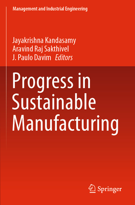 Progress in Sustainable Manufacturing - Kandasamy, Jayakrishna (Editor), and Sakthivel, Aravind Raj (Editor), and Davim, J. Paulo (Editor)