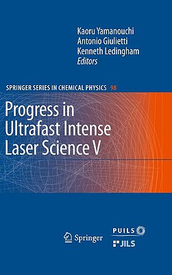 Progress in Ultrafast Intense Laser Science V - Giulietti, Antonio (Editor), and Ledingham, Kenneth (Editor)