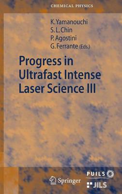 Progress in Ultrafast Intense Laser Science Volume III - Chin, See Leang (Editor), and Agostini, Pierre (Editor), and Ferrante, Gaetano (Editor)