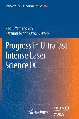 Progress in Ultrafast Intense Laser Science: Volume IX - Yamanouchi, Kaoru (Editor), and Midorikawa, Katsumi (Editor)