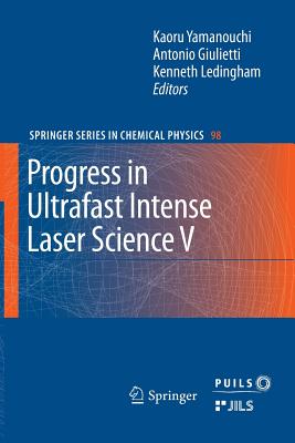 Progress in Ultrafast Intense Laser Science: Volume V - Giulietti, Antonio (Editor), and Ledingham, Kenneth (Editor)
