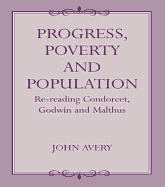 Progress, Poverty and Population: Re-Reading Condorcet, Godwin and Malthus