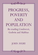 Progress, Poverty and Population: Re-Reading Condorcet, Godwin and Malthus