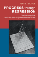 Progress Through Regression: The Life Story of the Empirical Cobb-Douglas Production Function
