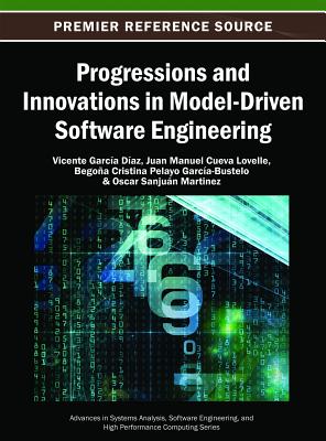 Progressions and Innovations in Model-Driven Software Engineering - D�az, Vicente Garc�a (Editor), and Lovelle, Juan Manuel Cueva (Editor), and Garc�a-Bustelo, B Cristina Pelayo (Editor)