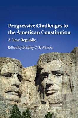 Progressive Challenges to the American Constitution - Watson, Bradley C S (Editor)