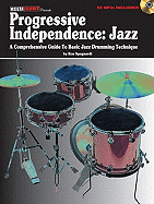 Progressive Independence: Jazz: A Comprehensive Guide to Basic Jazz Drumming Technique