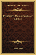 Progressive Morality: An Essay in Ethics