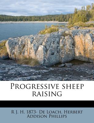 Progressive Sheep Raising - De Loach, R J H (Robert John Henderso (Creator)